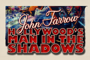 EDITING ‘JOHN FARROW: MAN IN THE SHADOWS’